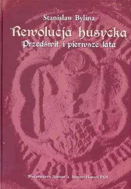 Rewolucja husycka Przedświt i pierwsze lata - Stanisław Bylina