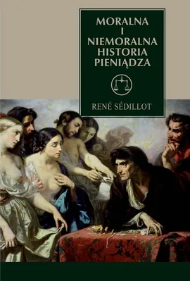 Moralna i niemoralna historia pieniądza - Outlet - Rene Sedillot