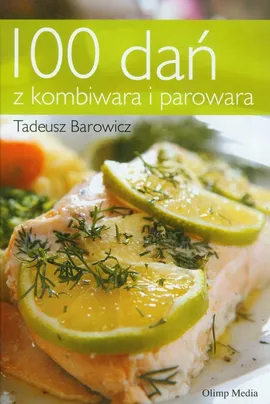100 dań z kombiwara i parowara - Outlet - Tadeusz Barowicz
