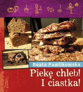 Piekę chleb! I Ciastka! - Outlet - Beata Pawlikowska