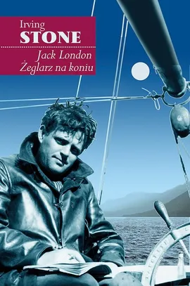 Jack London Żeglarz na koniu - Irving Stone