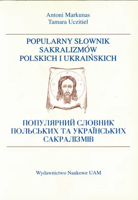 Popularny słownik sakralizmów polskich i ukraińskich - Antoni Markunas, Tamara Uczitiel