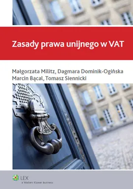 Zasady prawa unijnego w VAT - Marcin Bącal, Dagmara Dominik-Ogińska, Małgorzata Militz