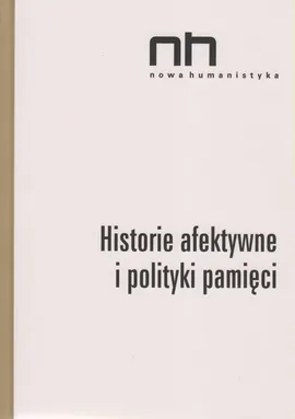 Historie afektywne i polityki pamięci - Sendyki Romani Ryszad Nycz, Anna Szczepan-Wojnarska, Elżbieta Wichrowska