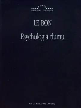 Psychologia tłumu - Le Bon Gustaw