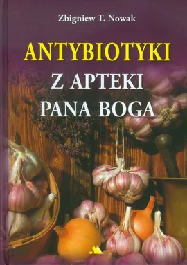 Antybiotyki z apteki Pana Boga - Outlet - Nowak Zbigniew T.
