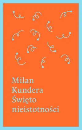 Święto nieistotności - Milan Kundera