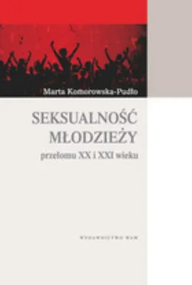 Seksualność młodzieży przełomu XX i XXI wieku - Marta Komorowska-Pudło