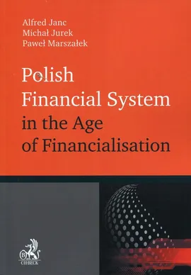 Polish Financial System in the Age of Financialisation - Alfred Janc, Michał Jurek, Paweł Marszałek