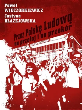 Przez Polskę Ludową na przełaj i na przekór - Outlet - Justyna Błażejowska, Paweł Wieczorkiewicz