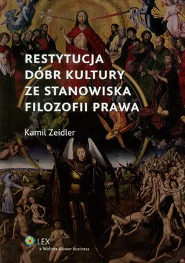 Restytucja dóbr kultury ze stanowiska filozofii prawa - Kamil Zeidler