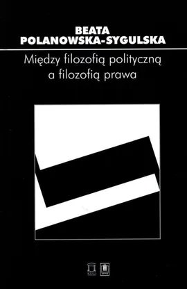 Między filozofią polityczną a filozofią prawa - Outlet - Beata Polanowska-Sygulska