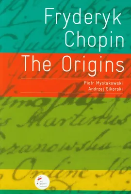 Fryderyk Chopin The Origins - Outlet - Piotr Mysłakowski, Andrzej Sikorski