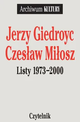 Listy 1973-2000 Jerzy Giedroyc Czesław Miłosz - Jerzy Giedroyc, Czesław Miłosz