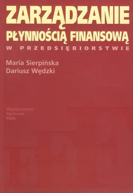 Zarządzanie płynnością finansową w przedsiębiorstwie - Outlet - Maria Sierpińska, Dariusz Wędzki