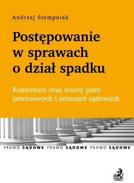 Postępowanie w sprawach o dział spadku Komentarz oraz wzory pism procesowych i orzeczeń sądowych - Outlet - Andrzej Stempniak