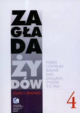 Zagłada Żydów Studia i Materiały /Rocznik 4/