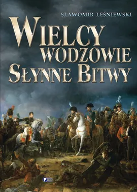 Wielcy wodzowie Słynne bitwy - Outlet - Sławomir Leśniewski