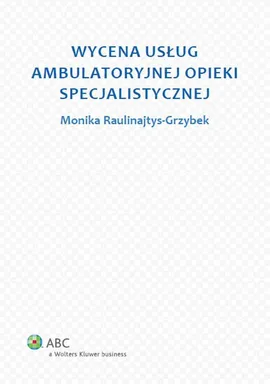 Wycena usług ambulatoryjnej opieki specjalistycznej - Monika Raulinajtys-Grzybek