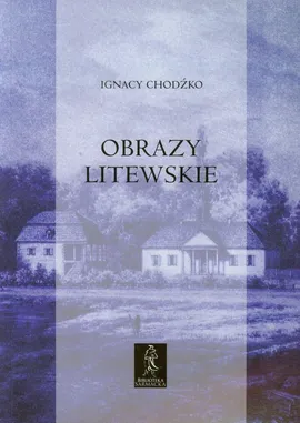 Obrazy litewskie - Ignacy Chodźko