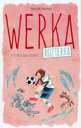Werka Rozterka i futbolowa niania - Patricia Hermes