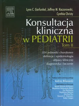 Konsultacja kliniczna w pediatrii Tom II - Cynthia Christy, Garfunkel Lynn C., Kaczorowski Jeffrey M.
