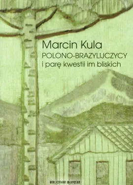Polono-Brazylijczycy i parę kwestii im bliskich - Marcin Kula