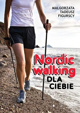 Nordic walking dla Ciebie - Outlet - Małgorzata Figurska, Tadeusz Figurski