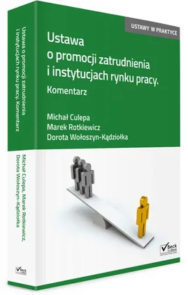 Ustawa o promocji zatrudnienia i instytucjach rynku pracy Komentarz - Michał Culepa, Marek Rotkiewicz, Dorota Wołoszyn-Kądziołka