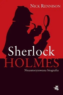 Sherlock Holmes Biografia nieautoryzowana - Nick Rennison