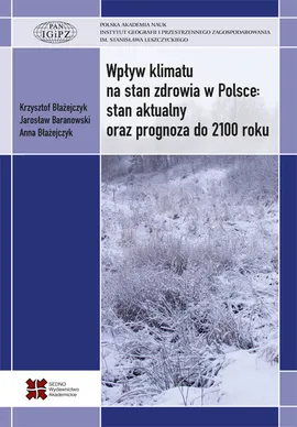 Wpływ klimatu na stan zdrowia w Polsce stan aktualny oraz prognoza do 2100 roku - Jarosław Baranowski, Anna Błażejczyk, Krzysztof Błażejczyk