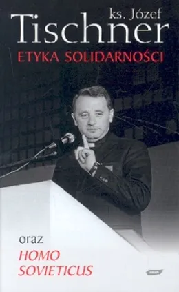 Etyka solidarności oraz Homo sovieticus - Józef Tischner