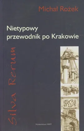 Silva Rerum Nietypowy przewodnik po Krakowie - Michał Rożek