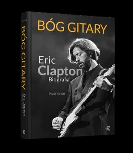 Bóg gitary Eric Clapton Biografia - Paul Scott