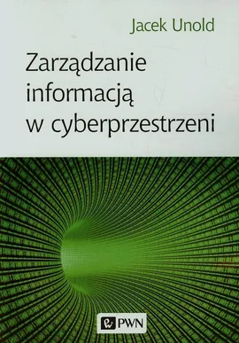 Zarządzanie informacją w cyberprzestrzeni - Outlet - Jacek Unold