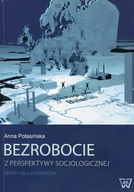 Bezrobocie z perspektywy socjologicznej - Anna Potasińska