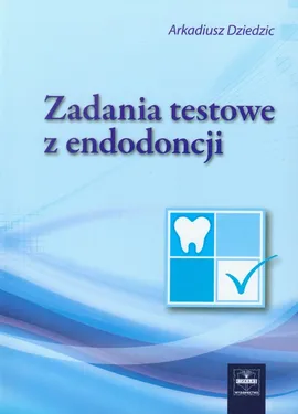 Zadania testowe z endodoncji - Arkadiusz Dziedzic