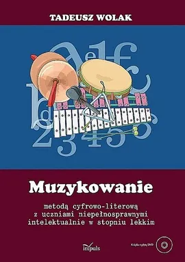 Muzykowanie metodą cyfrowo literową z uczniami niepełnosprawnymi intelektualnie w stopniu lekkim + DVD - Tadeusz Wolak