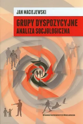 Grupy dyspozycyjne Analiza socjologiczna - Jan Maciejewski