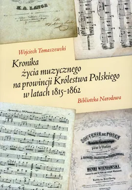 Kronika życia muzycznego na prowincji Królestwa Polskiego w latach 1815-1862 - Wojciech Tomaszewski