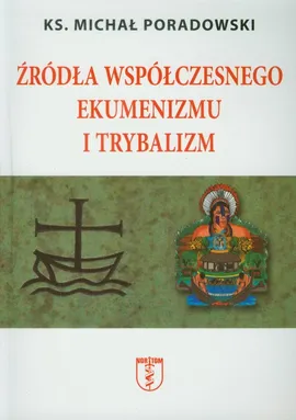 Źródła współczesnego ekumenizmu i trybalizm - Michał Poradowski