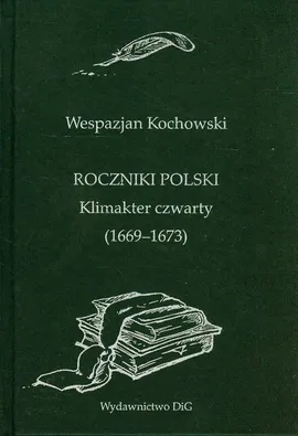Roczniki Polski Klimakter czwarty 1669-1673 - Wespazjan Kochowski