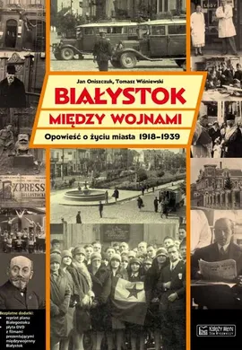 Białystok między wojnami Opowieść o życiu miasta 1918-1939 - Outlet - Jan Oniszczuk