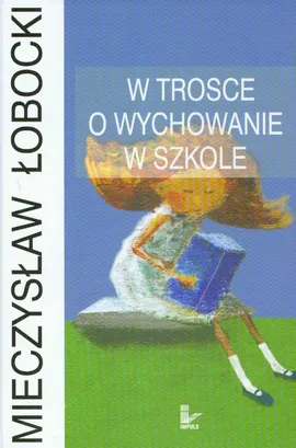 W trosce o wychowanie w szkole - Outlet - Mieczysław Łobocki