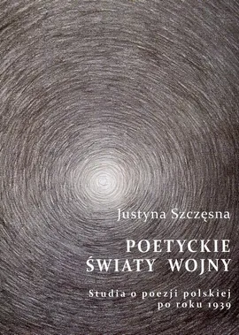 Poetyckie światy wojny - Outlet - Justyna Szczęsna