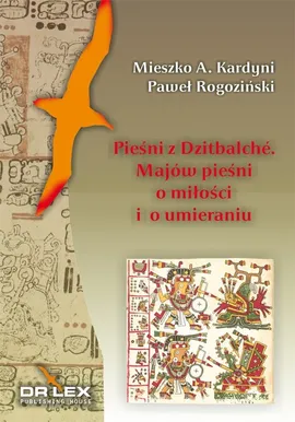 Pieśni z Dzitbalche Majów pieśni  o miłości i o umieraniu - Kardyni M. A., P. Rogoziński