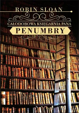 Całodobowa księgarnia Pana Penumbry - Robin Sloan