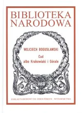 Cud albo Krakowiaki i Górale - Wojciech Bogusławski