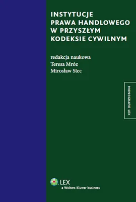 Instytucje prawa handlowego w przyszłym kodeksie cywilnym - Teresa Mróz, Mirosław Stec