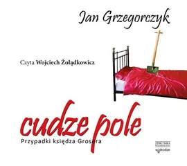 Cudze pole Przypadki księdza Grosera - Jan Grzegorczyk